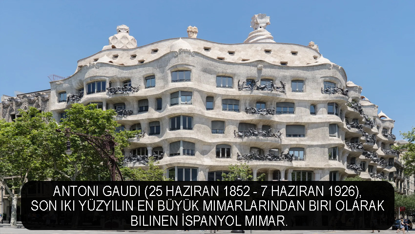 Antoni Gaudi (25 Haziran 1852 - 7 Haziran 1926), son iki yüzyılın en büyük mimarlarından biri olarak bilinen İspanyol mimar.