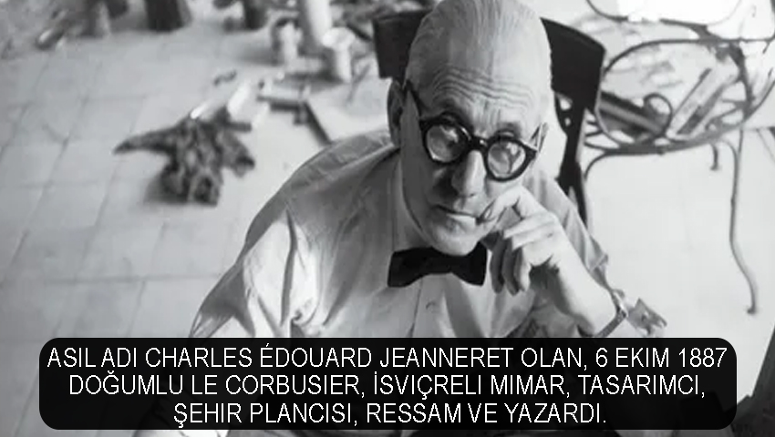 Asıl adı Charles Édouard Jeanneret olan, 6 Ekim 1887 doğumlu Le Corbusier, İsviçreli mimar, tasarımcı, şehir plancısı, ressam ve yazardı.