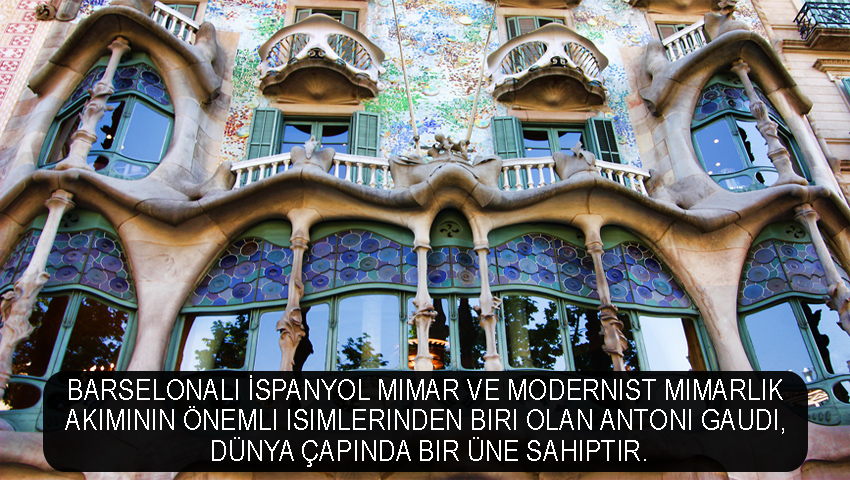 Barselonalı İspanyol mimar ve modernist mimarlık akımının önemli isimlerinden biri olan Antoni Gaudi, dünya çapında bir üne sahiptir.