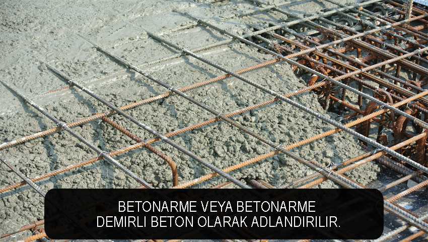 Betonarme veya betonarme demirli beton olarak adlandırılır.