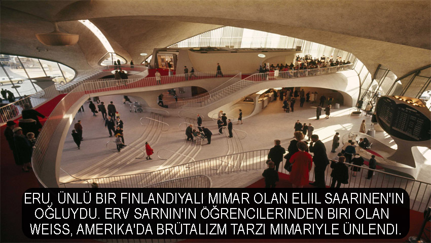 Eru, ünlü bir Finlandiyalı mimar olan Eliil Saarinen'in