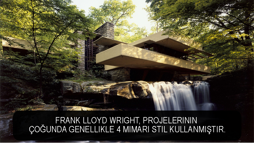 Frank Lloyd Wright, projelerinin çoğunda genellikle 4 mimari stil kullanmıştır.
