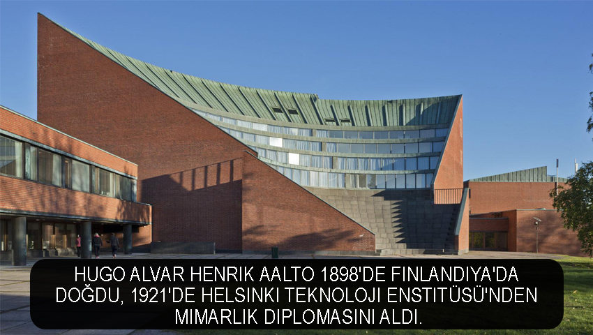 Hugo Alvar Henrik Aalto 1898'de Finlandiya'da doğdu, 1921'de Helsinki Teknoloji Enstitüsü'nden mimarlık diplomasını aldı.
