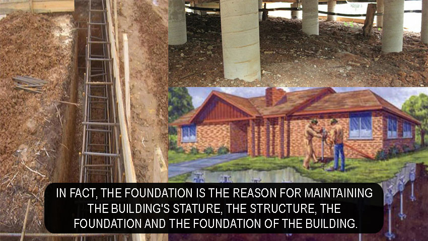 In fact, the foundation is the reason for maintaining the building's stature, the structure, the foundation and the foundation of the building.