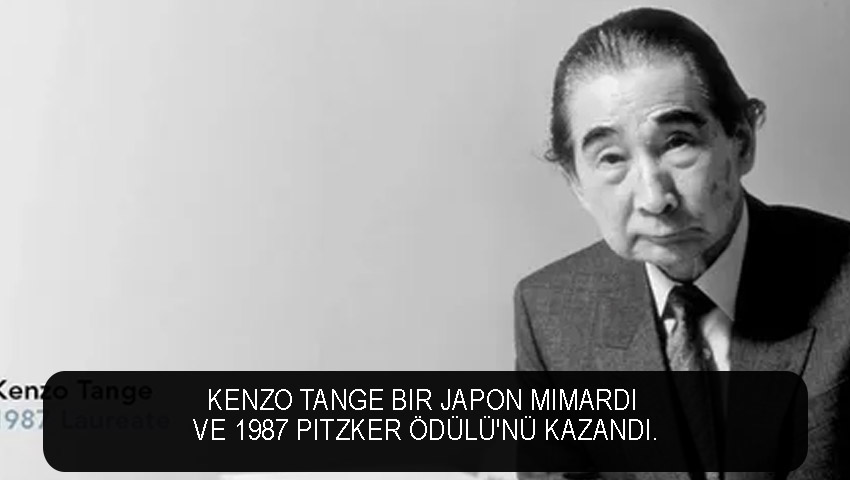 Kenzo Tange bir Japon mimardı ve 1987 Pitzker Ödülü'nü kazandı.