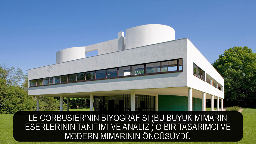 Le Corbusier'nin Biyografisi (bu büyük mimarın eserlerinin tanıtımı ve analizi) O bir tasarımcı ve modern mimarinin öncüsüydü.
