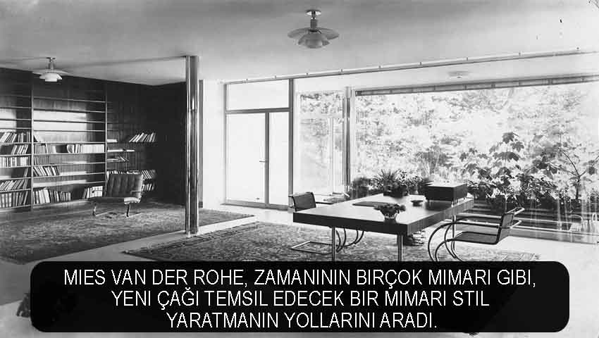 Mies van der Rohe, zamanının birçok mimarı gibi, yeni çağı temsil edecek bir mimari stil yaratmanın yollarını aradı.