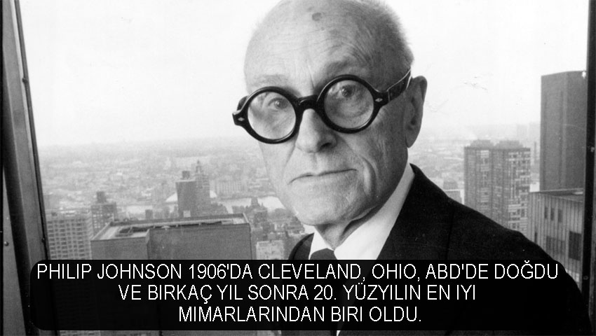 Philip Johnson 1906'da Cleveland, Ohio, ABD'de doğdu ve birkaç yıl sonra 20. yüzyılın en iyi mimarlarından biri oldu.