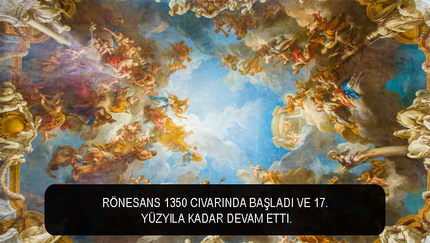 Rönesans 1350 civarında başladı ve 17. yüzyıla kadar devam etti.