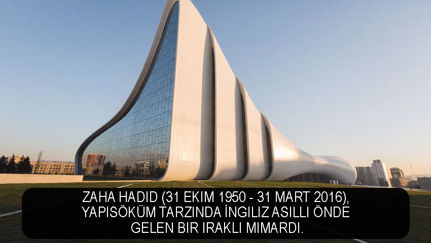 Zaha Hadid (31 Ekim 1950 - 31 Mart 2016)