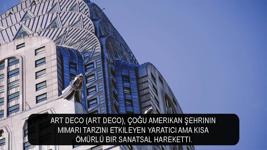 Art Deco (Art Deco), çoğu Amerikan şehrinin mimari tarzını etkileyen yaratıcı ama kısa ömürlü bir sanatsal hareketti.