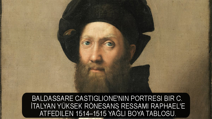 Baldassare Castiglione'nin portresi bir c. İtalyan Yüksek Rönesans ressamı Raphael'e atfedilen 1514–1515 yağlı boya tablosu.