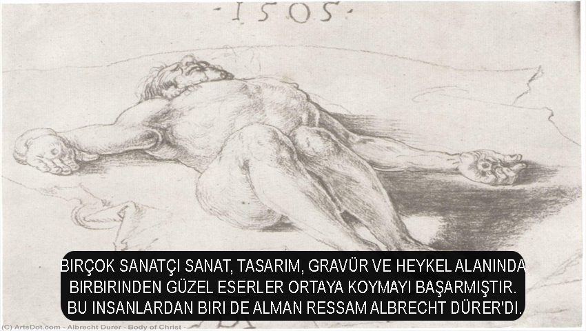 Birçok sanatçı sanat, tasarım, gravür ve heykel alanında birbirinden güzel eserler ortaya koymayı başarmıştır. Bu insanlardan biri de Alman ressam Albrecht Dürer'di.