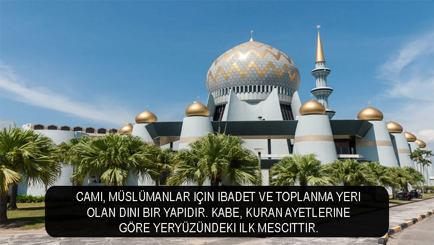 Cami, Müslümanlar için ibadet ve toplanma yeri olan dini bir yapıdır. Kabe, Kuran ayetlerine göre yeryüzündeki ilk mescittir.