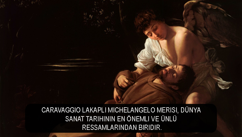 Caravaggio lakaplı Michelangelo Merisi, dünya sanat tarihinin en önemli ve ünlü ressamlarından biridir.