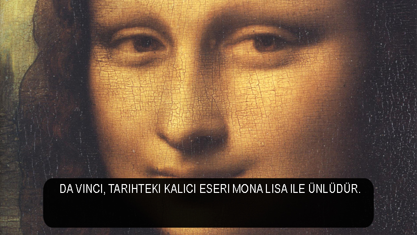Da Vinci, tarihteki kalıcı eseri Mona Lisa ile ünlüdür.
