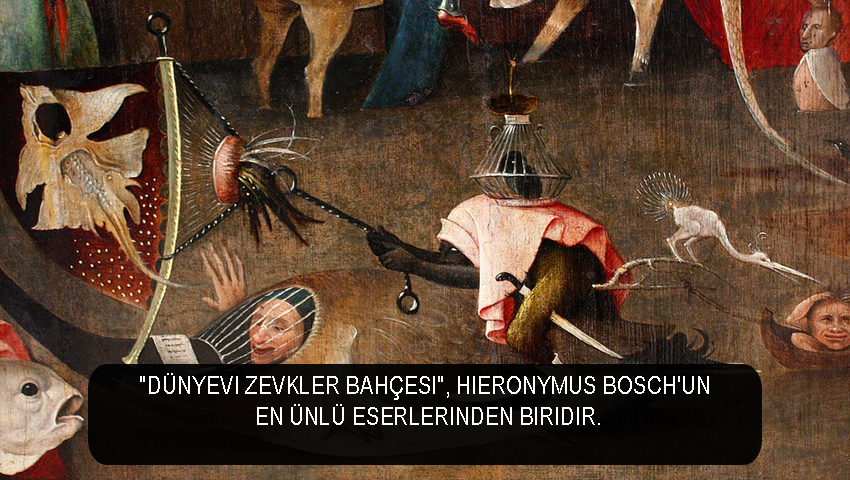 Dünyevi Zevkler Bahçesi Hieronymus Bosch'un en ünlü eserlerinden biridir.