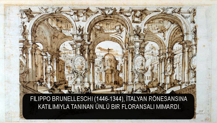 Filippo Brunelleschi (1446-1344), İtalyan Rönesansına katılımıyla tanınan ünlü bir Floransalı mimardı.