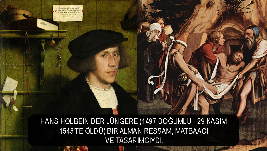Hans Holbein der Jüngere (1497 doğumlu - 29 Kasım 1543'te öldü) bir Alman ressam, matbaacı ve tasarımcıydı.