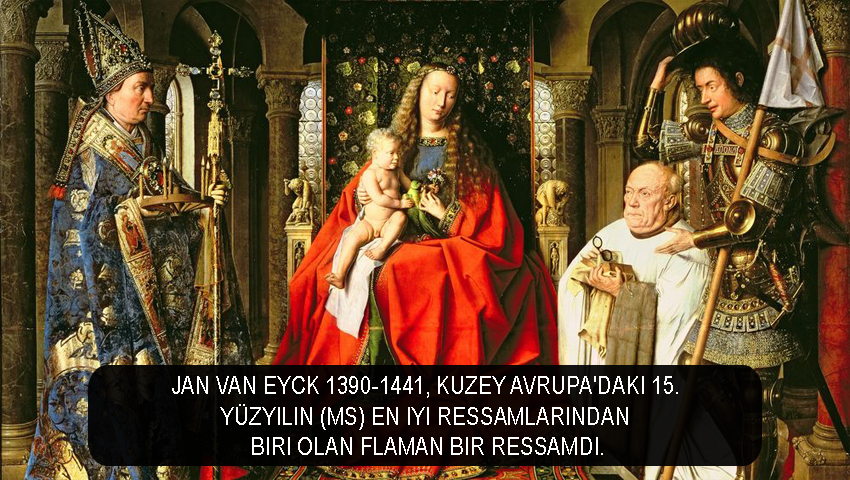 Jan Van Eyck 1390-1441, Kuzey Avrupa'daki 15. yüzyılın (MS) en iyi ressamlarından biri olan Flaman bir ressamdı.
