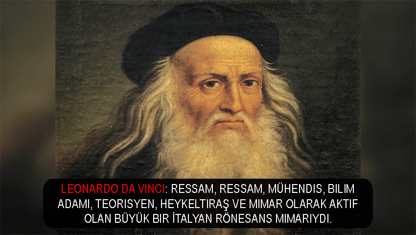 Leonardo da Vinci: ressam, ressam, mühendis, bilim adamı, teorisyen, heykeltıraş ve mimar olarak aktif olan büyük bir İtalyan Rönesans mimarıydı.
