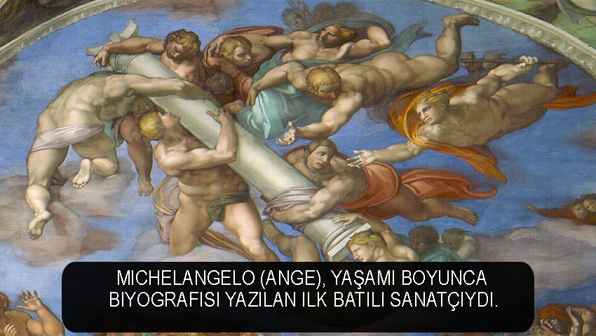 Michelangelo (Ange), yaşamı boyunca biyografisi yazılan ilk batılı sanatçıydı.