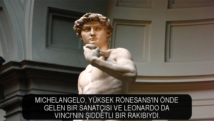 Michelangelo, Yüksek Rönesans'ın önde gelen bir sanatçısı ve Leonardo da Vinci'nin şiddetli bir rakibiydi.