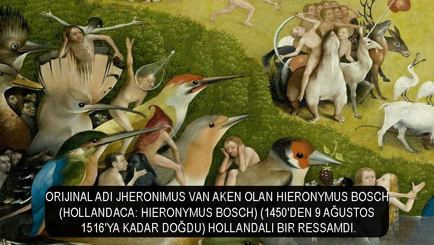 Orijinal adı Jheronimus van Aken olan Hieronymus Bosch (Hollandaca: Hieronymus Bosch) (1450'den 9 Ağustos 1516'ya kadar doğdu) Hollandalı bir ressamdı.