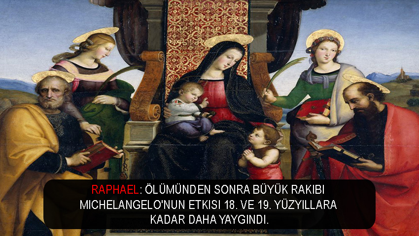 Raphael: Ölümünden sonra büyük rakibi Michelangelo'nun etkisi 18. ve 19. yüzyıllara kadar daha yaygındı.