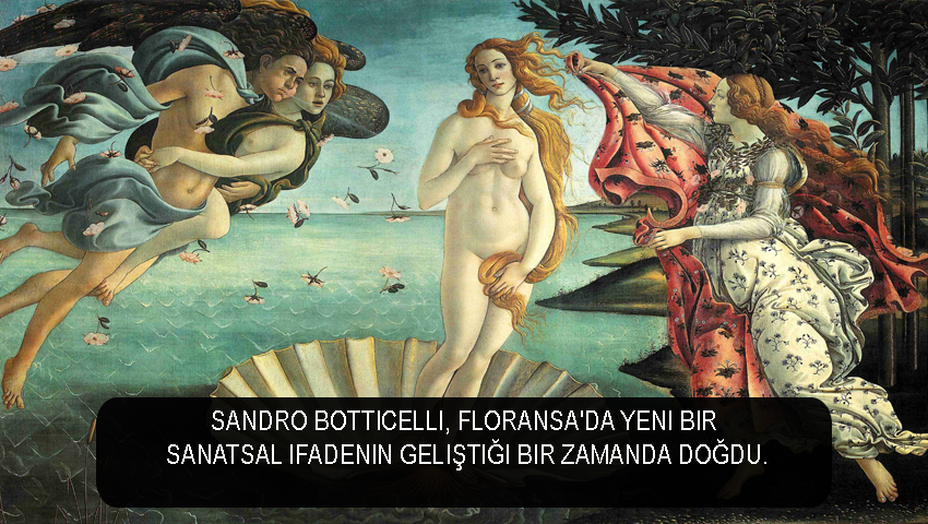 Sandro Botticelli, Floransa'da yeni bir sanatsal ifadenin geliştiği bir zamanda doğdu.