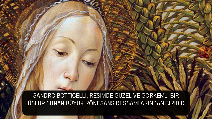 Sandro Botticelli, resimde güzel ve görkemli bir üslup sunan büyük Rönesans ressamlarından biridir.