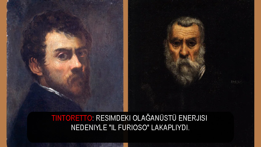 Tintoretto: Resimdeki olağanüstü enerjisi nedeniyle "Il Furioso" lakaplıydı.