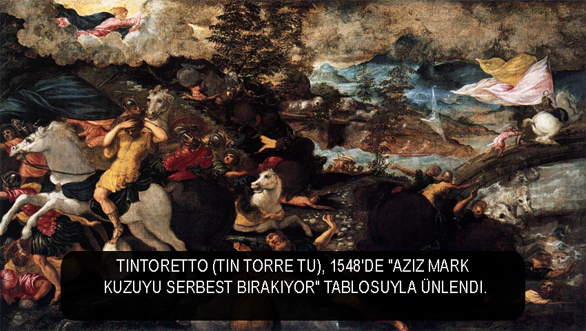 Tintoretto Tin Torre Tu 1548 de Aziz Mark Kuzuyu Serbest Bırakıyor tablosuyla ünlendi.