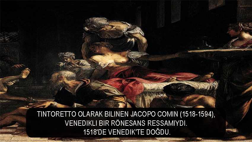 Tintoretto olarak bilinen Jacopo Comin (1518-1594), Venedikli bir Rönesans ressamıydı. 1518'de Venedik'te doğdu.