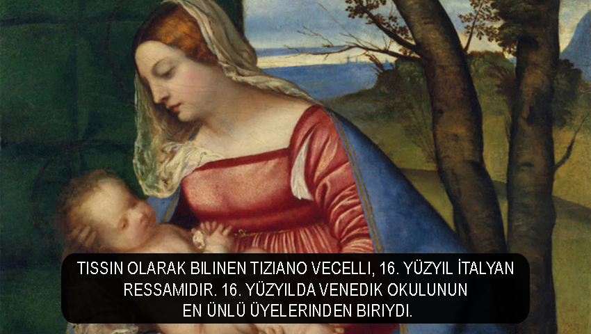 Tissin olarak bilinen Tiziano Vecelli, 16. yüzyıl İtalyan ressamıdır. 16. yüzyılda Venedik okulunun en ünlü üyelerinden biriydi.