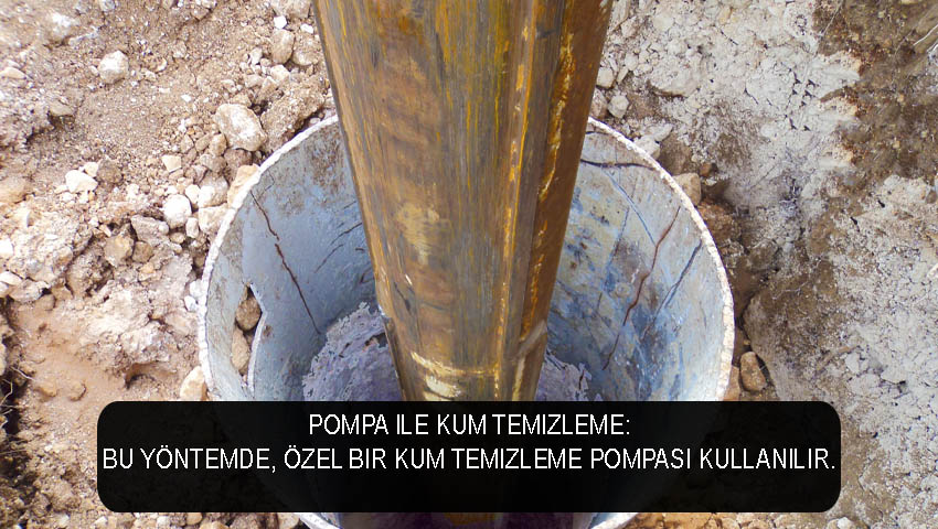 Pompa ile kum temizleme Bu yöntemde özel bir kum temizleme pompası kullanılır.