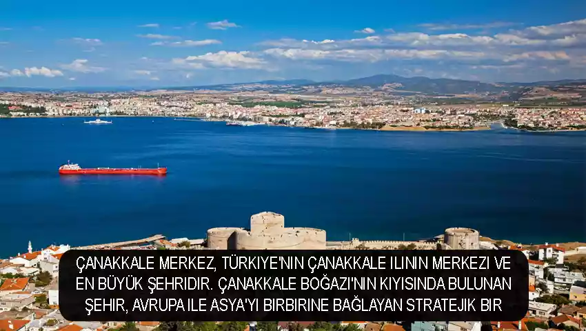 Çanakkale Merkez Türkiye'nin Çanakkale ilinin merkezi ve en büyük şehridir.