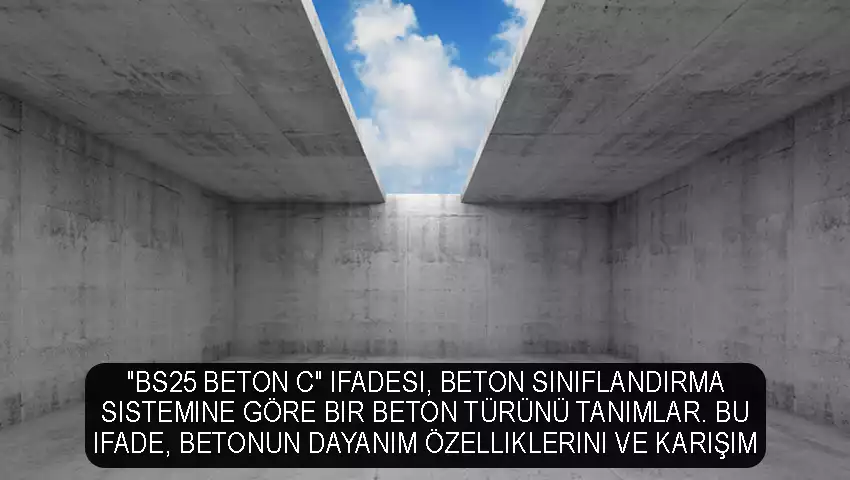 BS25 Beton C ifadesi, beton sınıflandırma sistemine göre bir beton türünü tanımlar