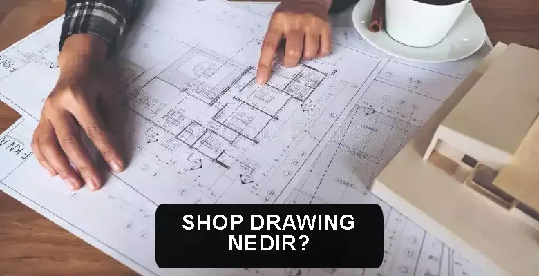 Shop Drawing Nedir