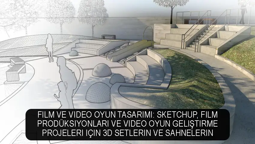 SketchUp'ın kullanım alanları oldukça geniştir